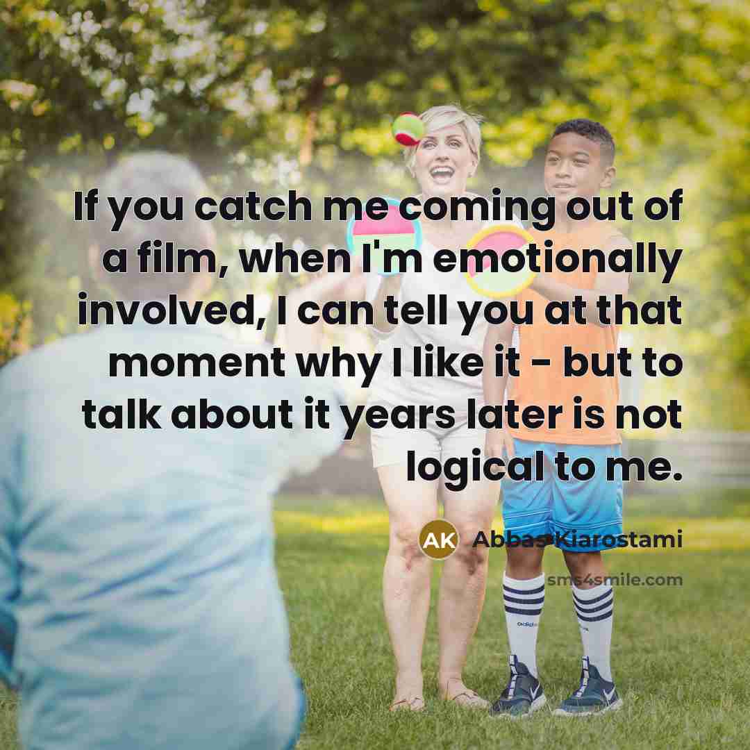 “If you catch me coming out of a film, when…” quote by Abbas Kiarostami