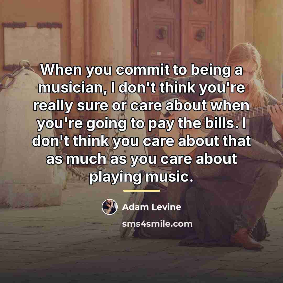 “When you commit to being a musician, I don't think…” quote by Adam Levine