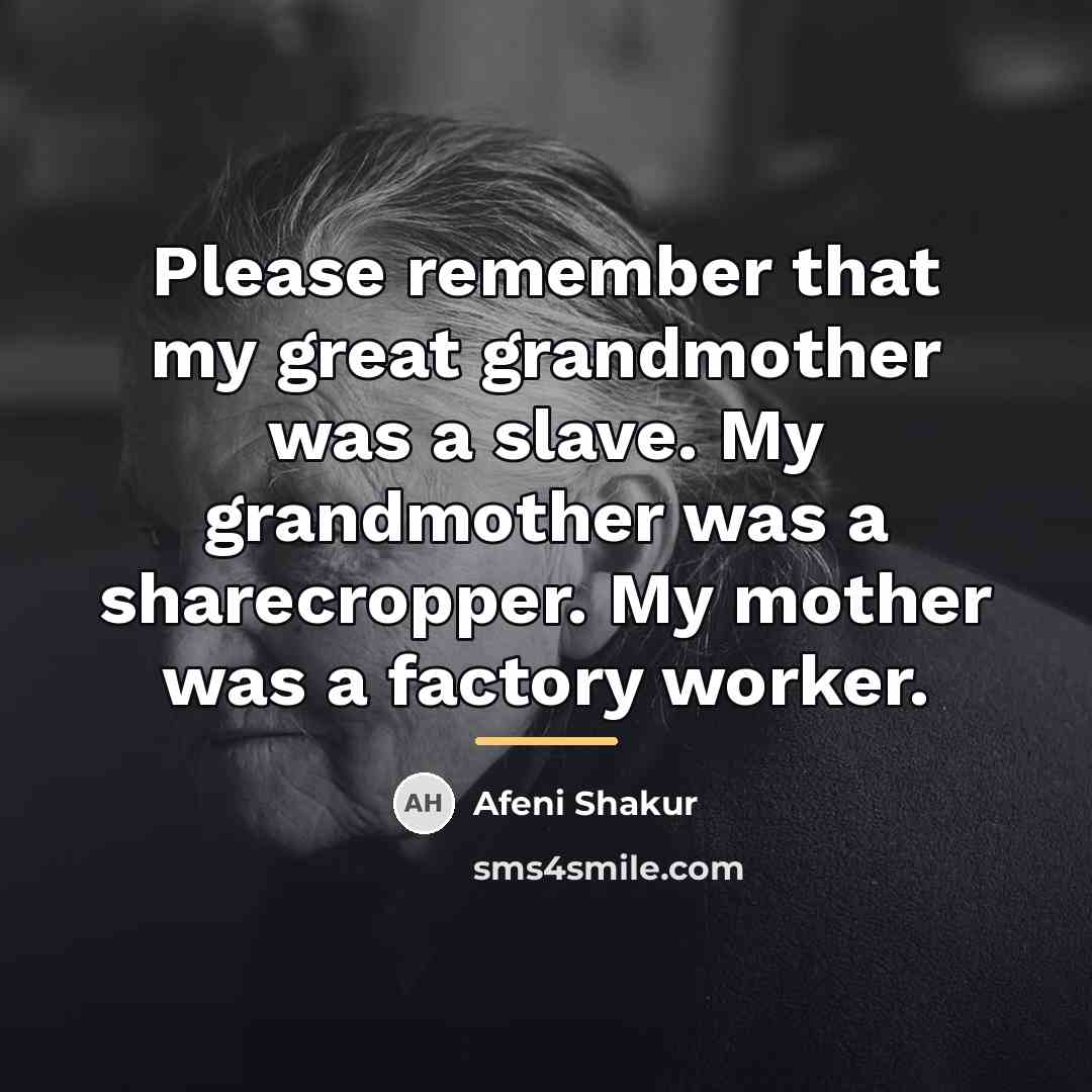 “Please remember that my great grandmother was a slave. My…” quote by Afeni Shakur