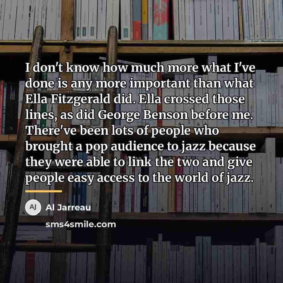 “I don't know how much more what I've done is…” quote by Al Jarreau