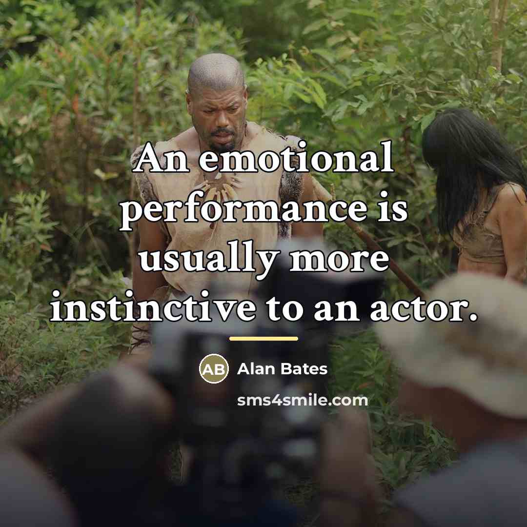 “An emotional performance is usually more instinctive to an actor.…” quote by Alan Bates