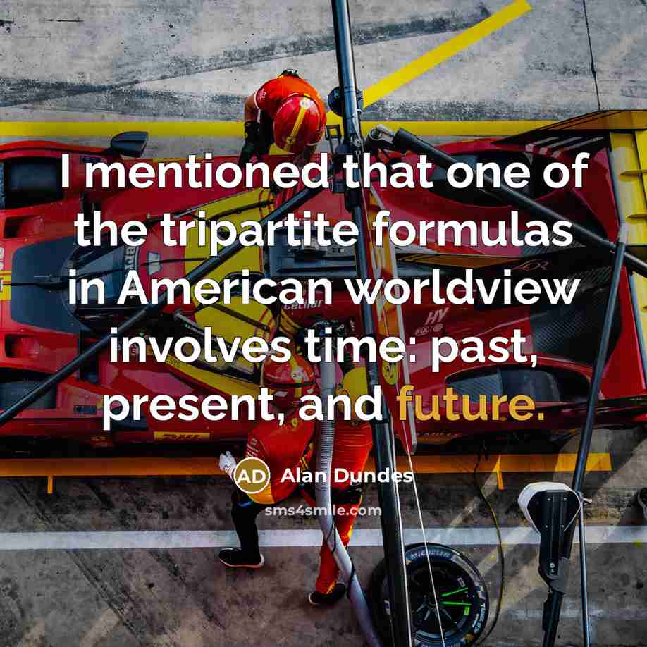 “I mentioned that one of the tripartite formulas in American…” quote by Alan Dundes