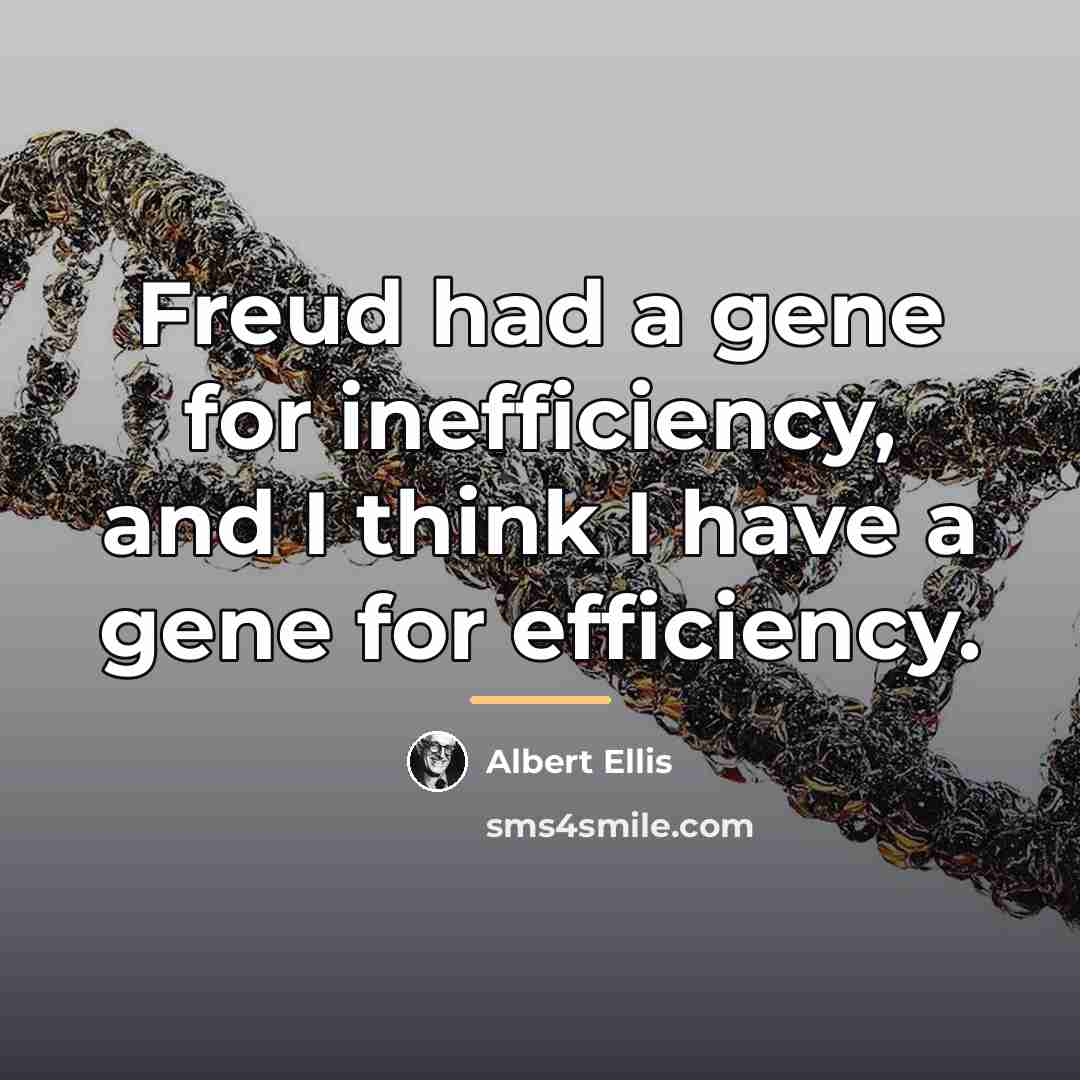 “Freud had a gene for inefficiency, and I think I…” quote by Albert Ellis