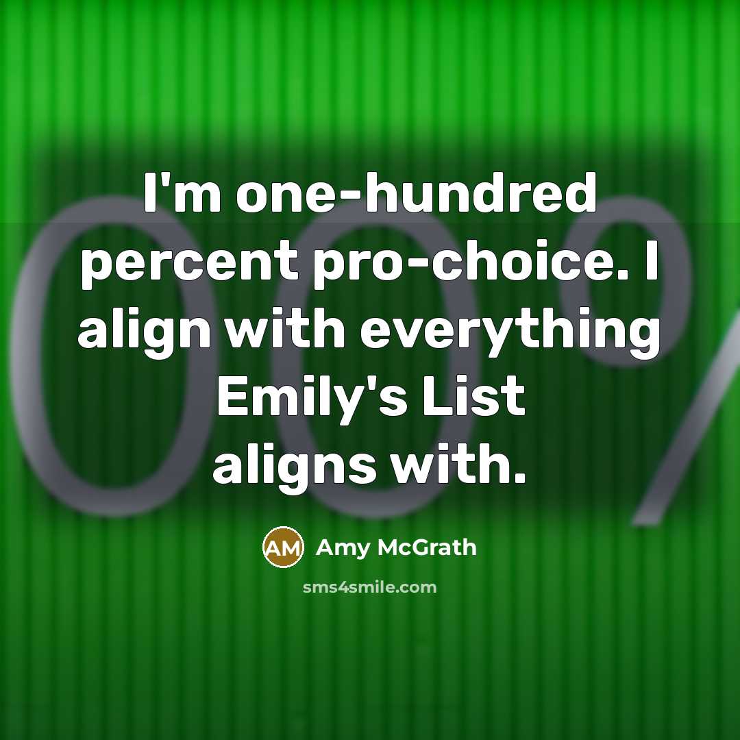“I'm one-hundred percent pro-choice. I align with everything Emily's List…” quote by Amy McGrath