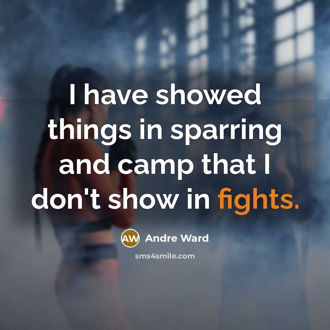 “I have showed things in sparring and camp that I…” quote by Andre Ward