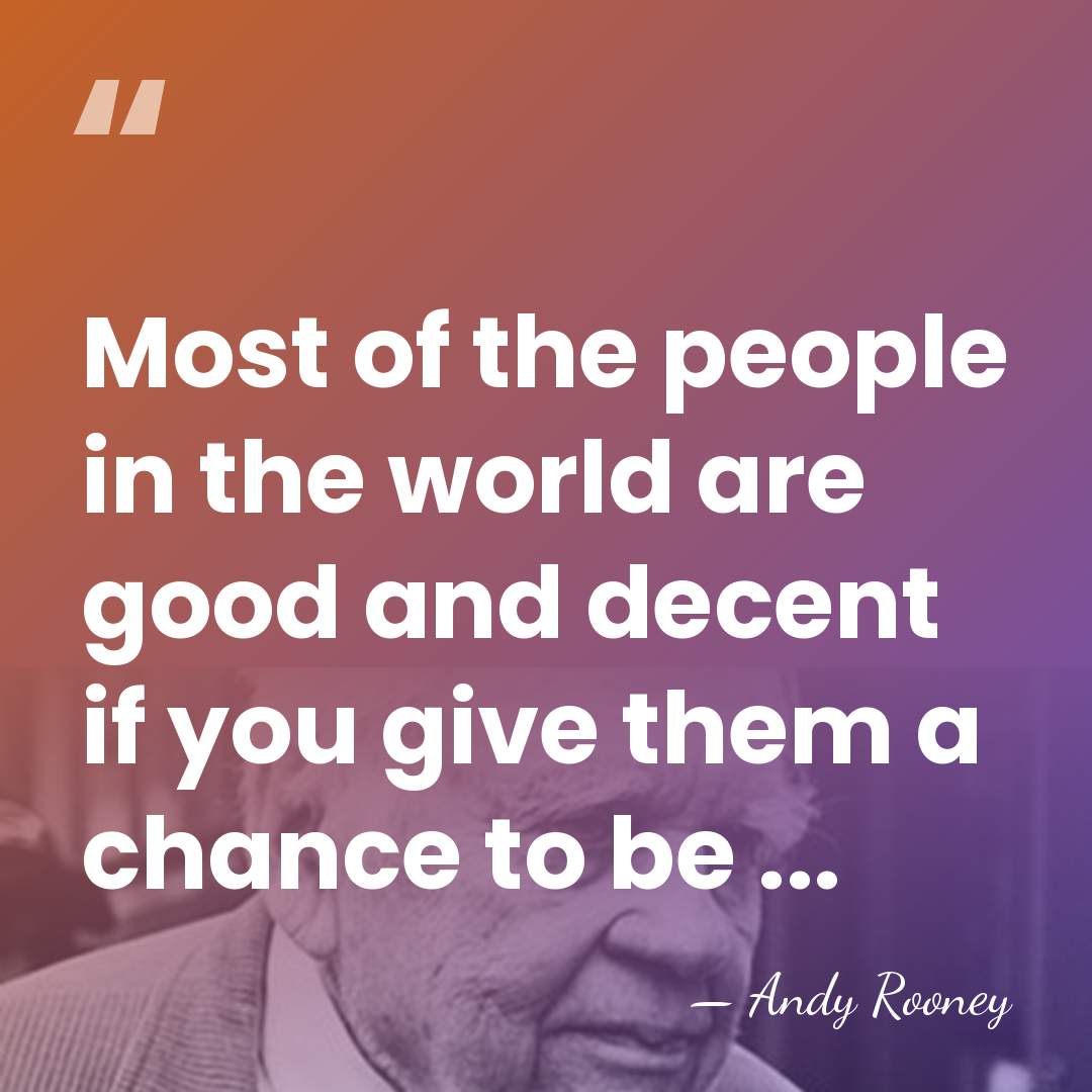 Most of the people in the world are good and decent if&hellip; - Andy Rooney