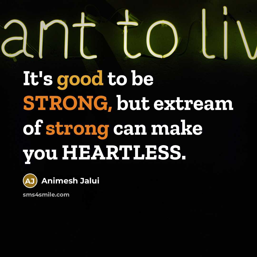 “It's good to be STRONG, but extream of strong can…” quote by Animesh Jalui