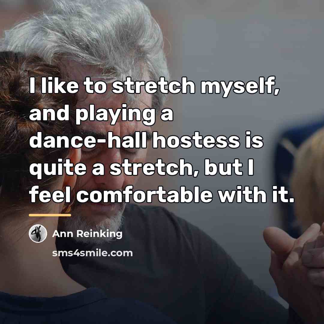 “I like to stretch myself, and playing a dance-hall hostess…” quote by Ann Reinking