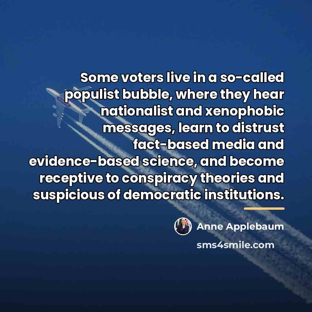 “Some voters live in a so-called populist bubble, where they…” quote by Anne Applebaum