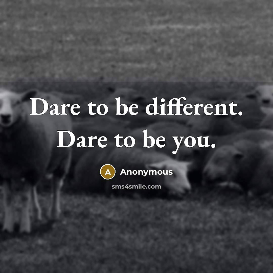 “Dare to be different. Dare to be you.…” quote by Anonymous