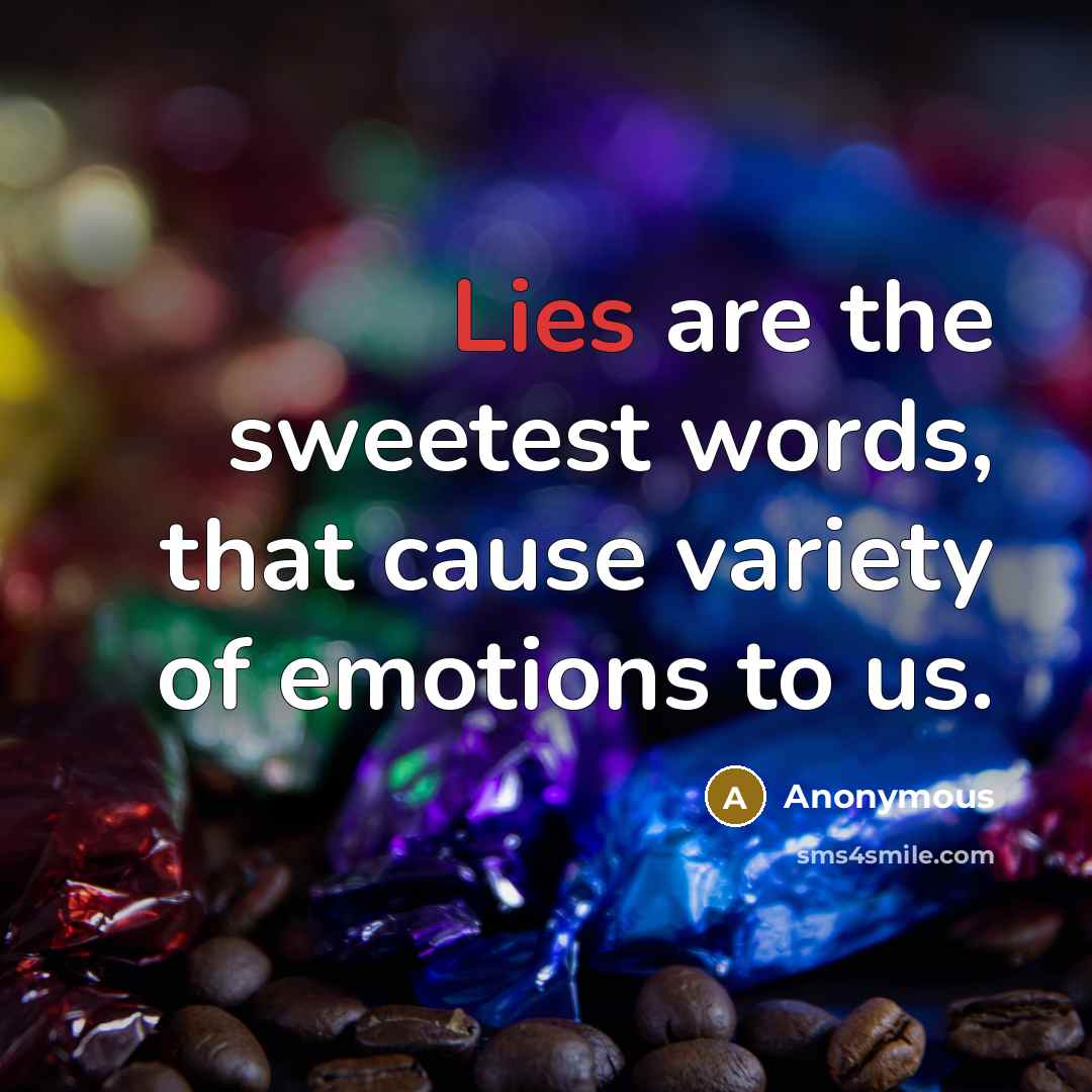 “Lies are the sweetest words, that cause variety of emotions…” quote by Anonymous