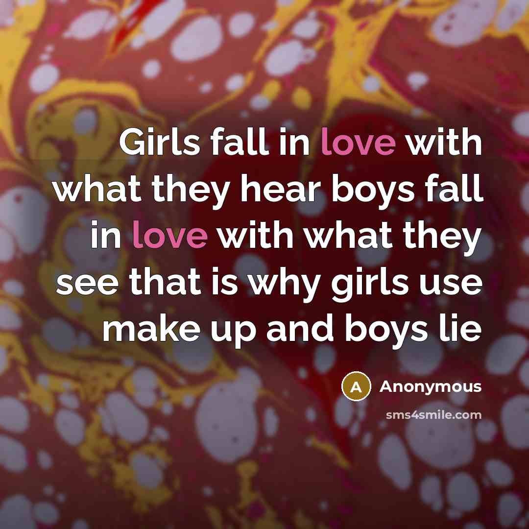“Girls fall in love with what they hear boys fall…” quote by Anonymous