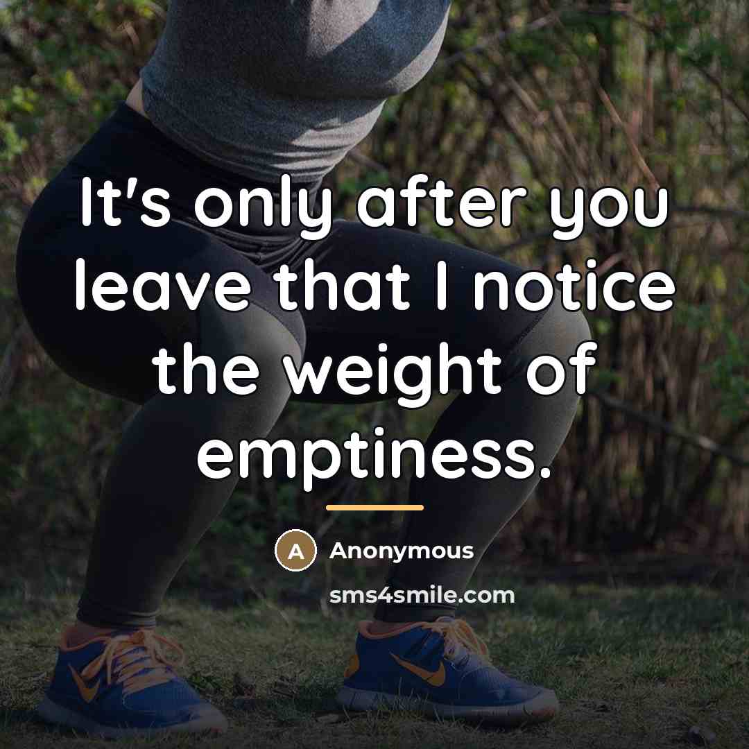 “It's only after you leave that I notice the weight…” quote by Anonymous