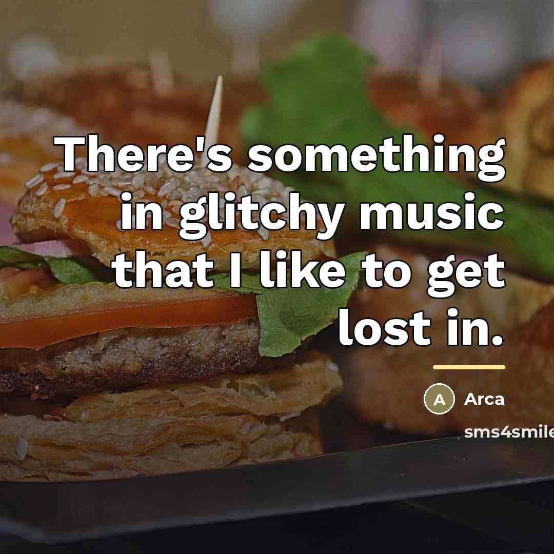 “There's something in glitchy music that I like to get…” quote by Arca