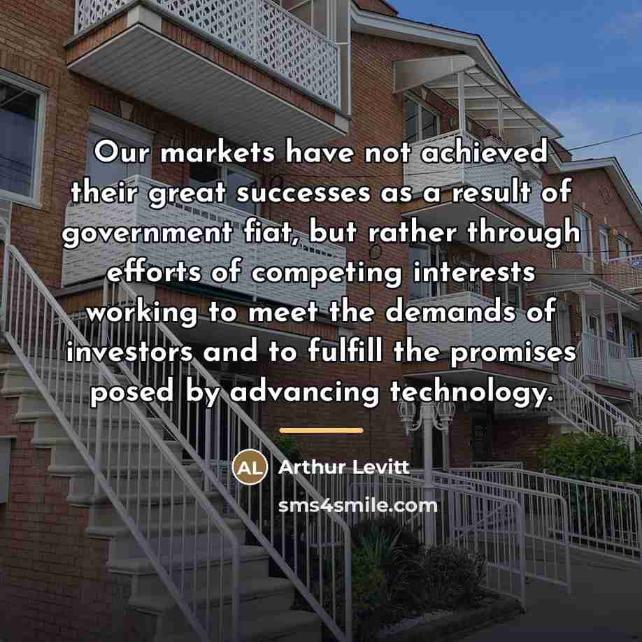 “Our markets have not achieved their great successes as a…” quote by Arthur Levitt