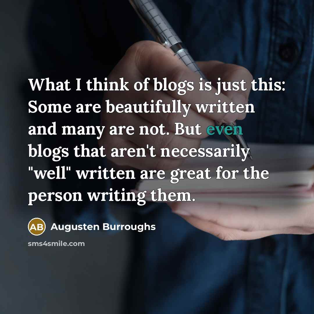 “What I think of blogs is just this: Some are…” quote by Augusten Burroughs