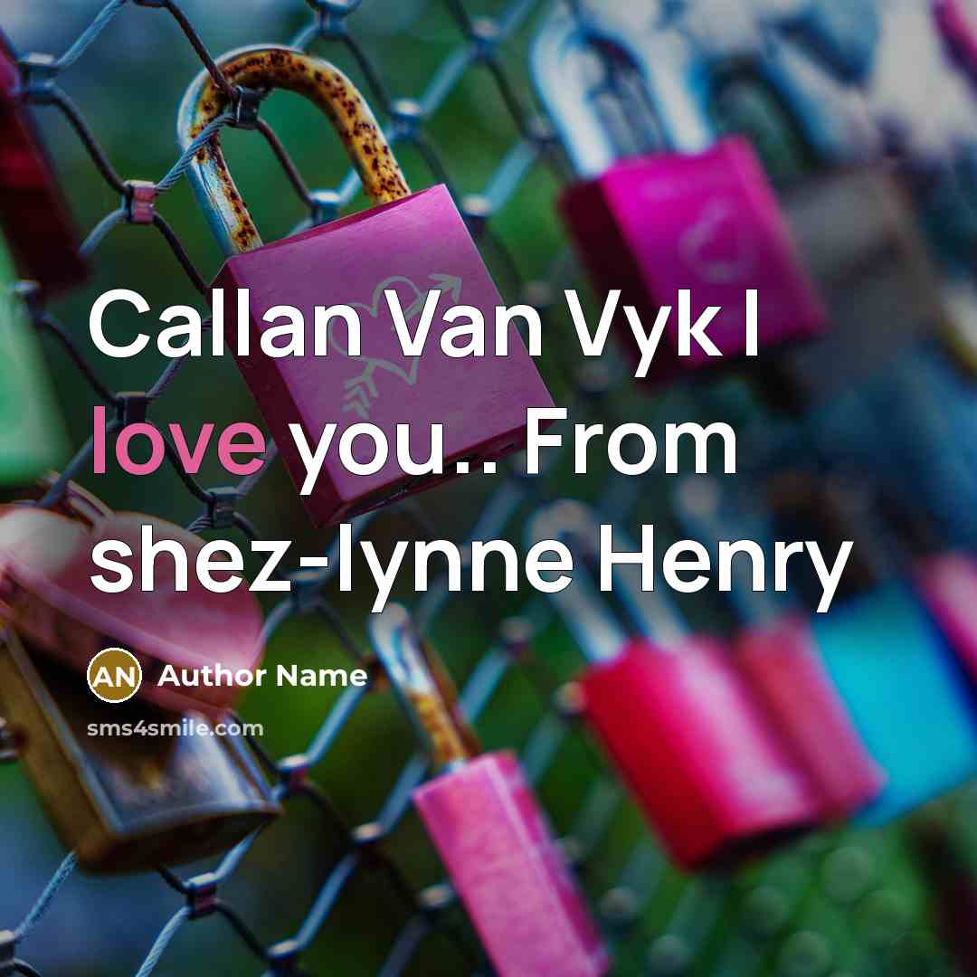 “Callan Van Vyk I love you.. From shez-lynne Henry” quote by Author Name