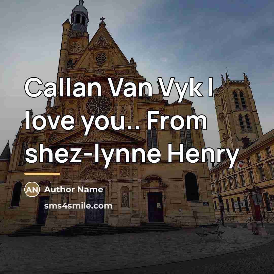 “Callan Van Vyk I love you.. From shez-lynne Henry…” quote by Author Name