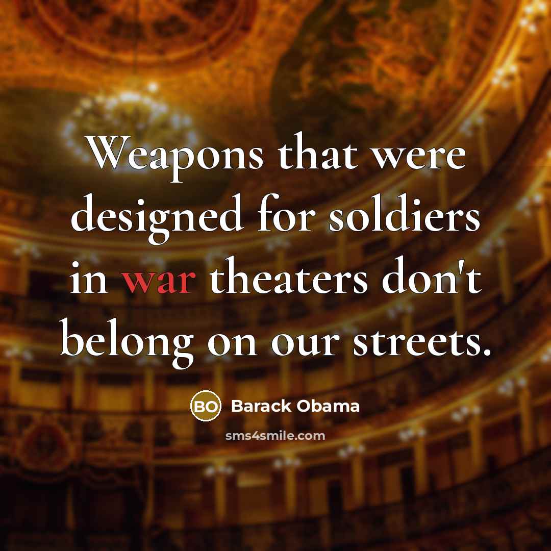 “Weapons that were designed for soldiers in war theaters don't…” quote by Barack Obama