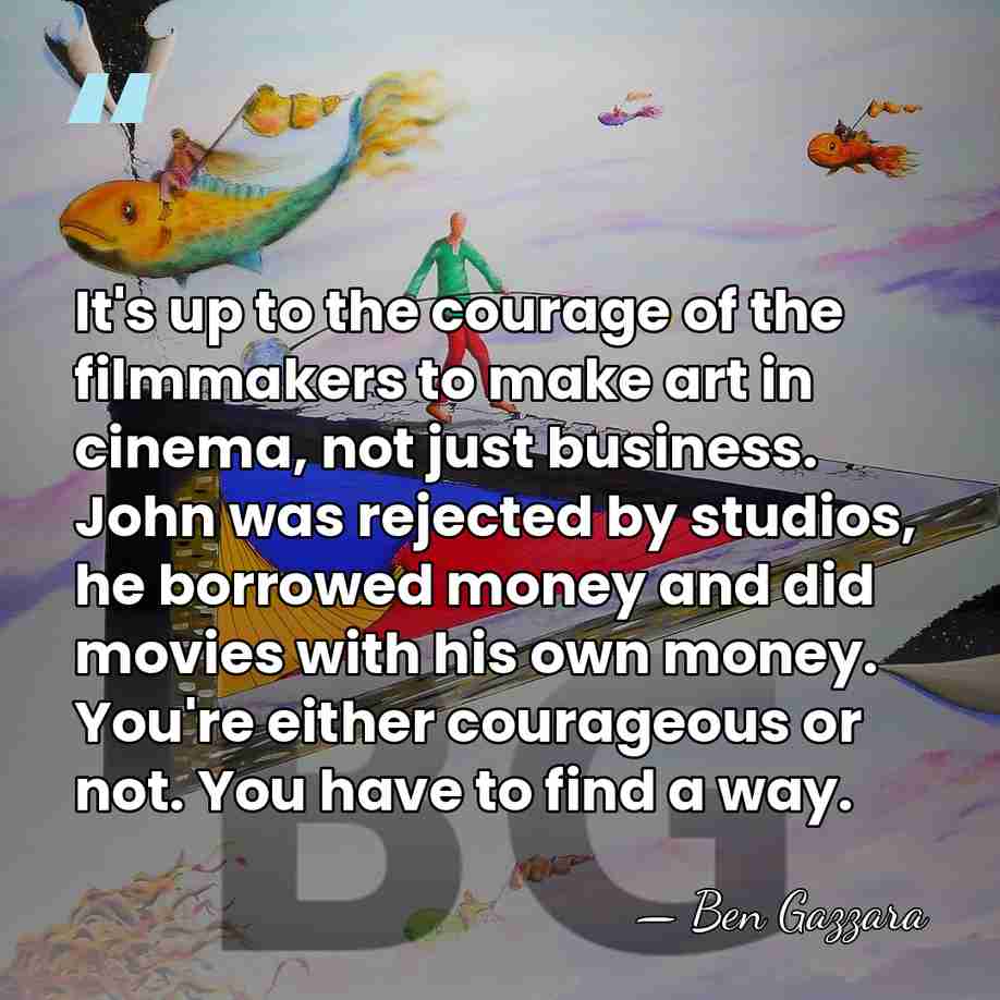 It's up to the courage of the filmmakers to make art in&hellip; - Ben Gazzara