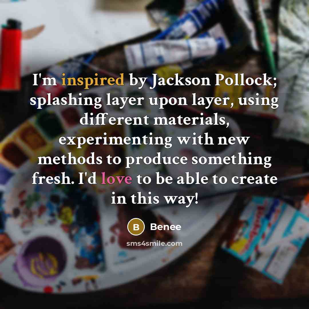 “I'm inspired by Jackson Pollock; splashing layer upon layer, using different materials, experimenting with new methods to produce something fresh. I'd love to be able to create in this way!” quote by Benee