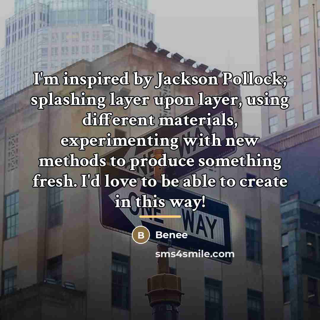 “I'm inspired by Jackson Pollock; splashing layer upon layer, using…” quote by Benee