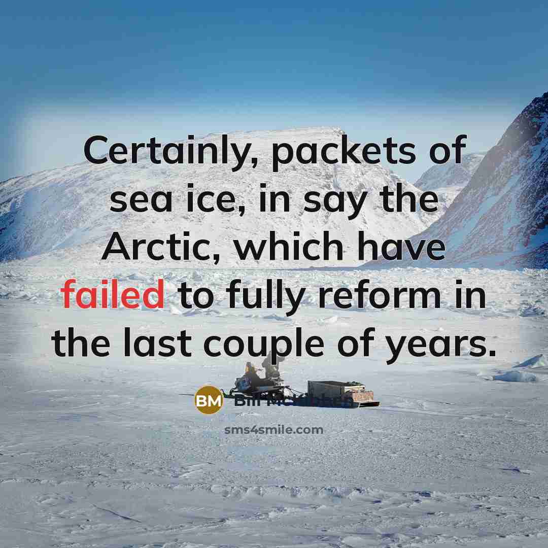 “Certainly, packets of sea ice, in say the Arctic, which…” quote by Bill McKibben