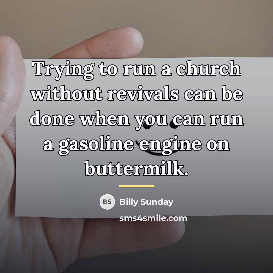 “Trying to run a church without revivals can be done…” quote by Billy Sunday