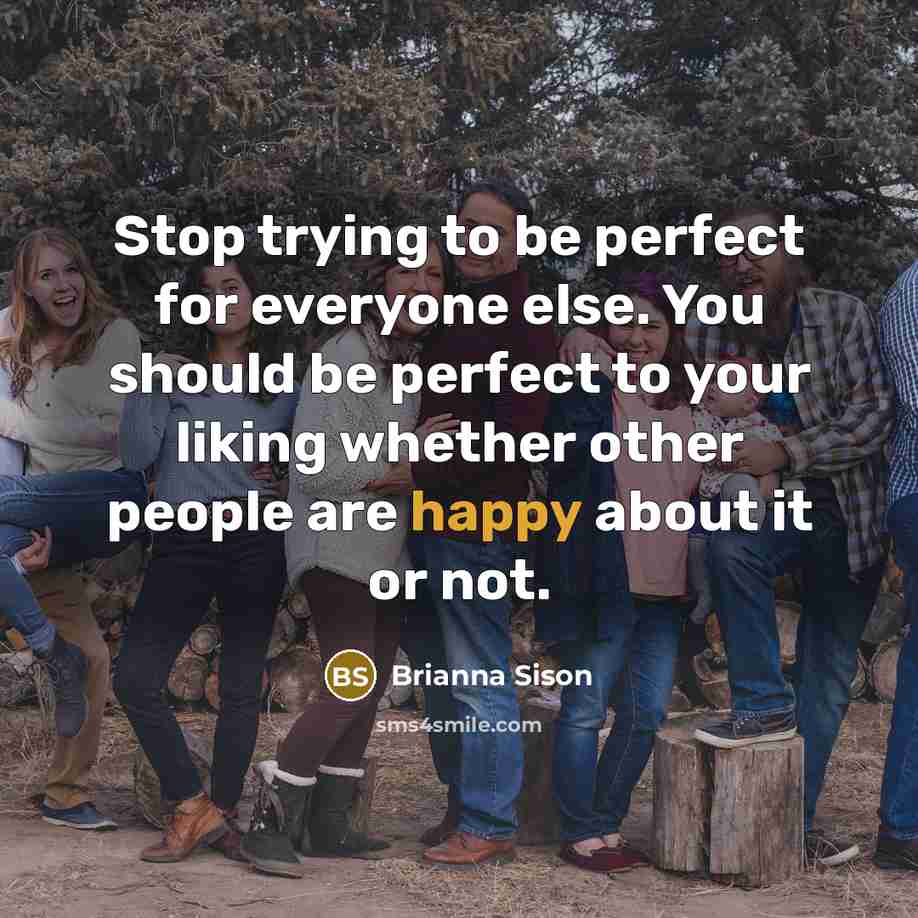 “Stop trying to be perfect for everyone else. You should…” quote by Brianna Sison