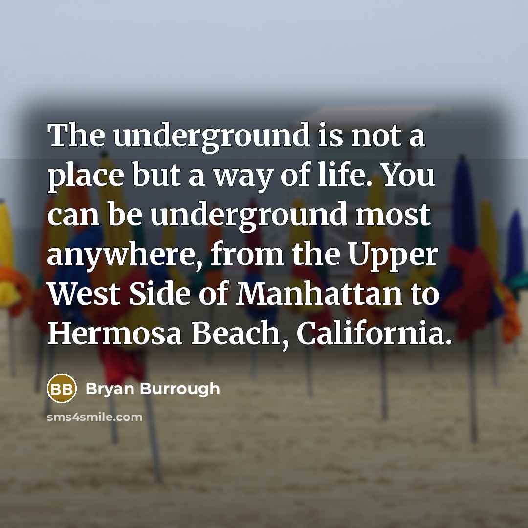 “The underground is not a place but a way of…” quote by Bryan Burrough