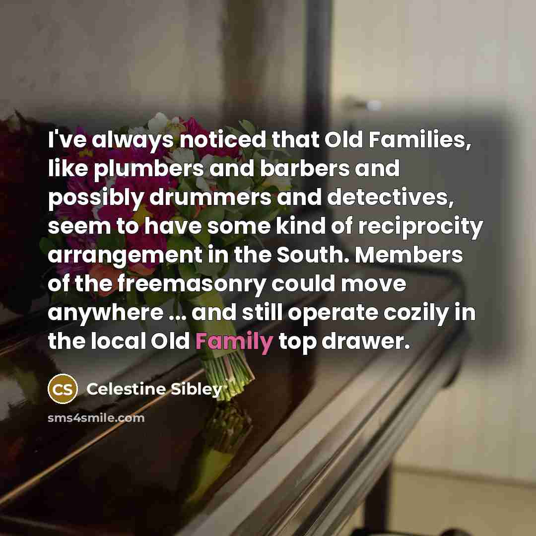 “I've always noticed that Old Families, like plumbers and barbers…” quote by Celestine Sibley