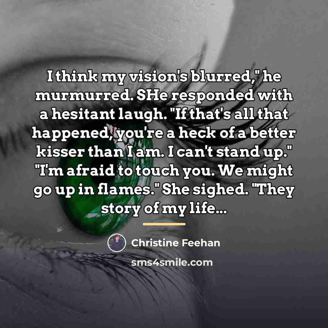 “I think my vision's blurred," he murmurred. SHe responded with…” quote by Christine Feehan