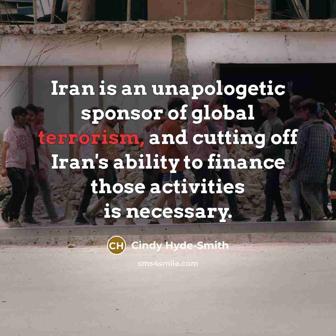 “Iran is an unapologetic sponsor of global terrorism, and cutting…” quote by Cindy Hyde-Smith