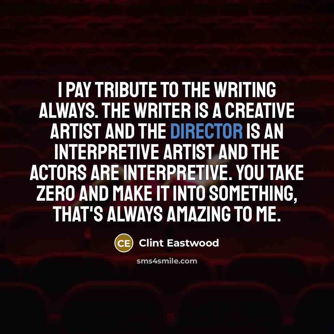 “I pay tribute to the writing always. The writer is…” quote by Clint Eastwood