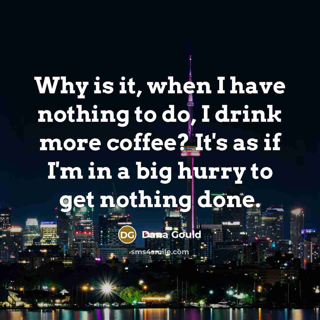 “Why is it, when I have nothing to do, I…” quote by Dana Gould