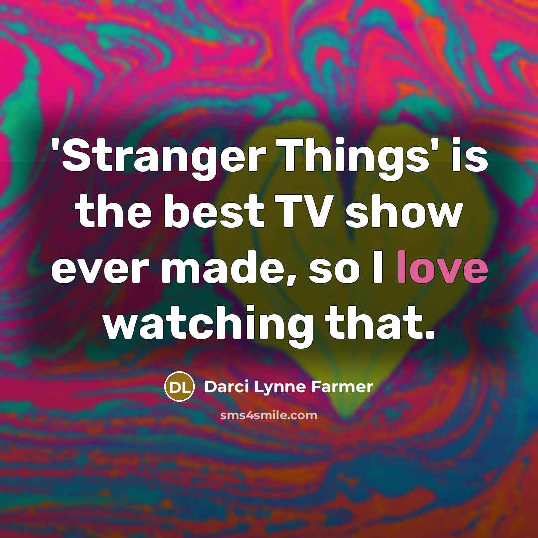 “'Stranger Things' is the best TV show ever made, so…” quote by Darci Lynne Farmer