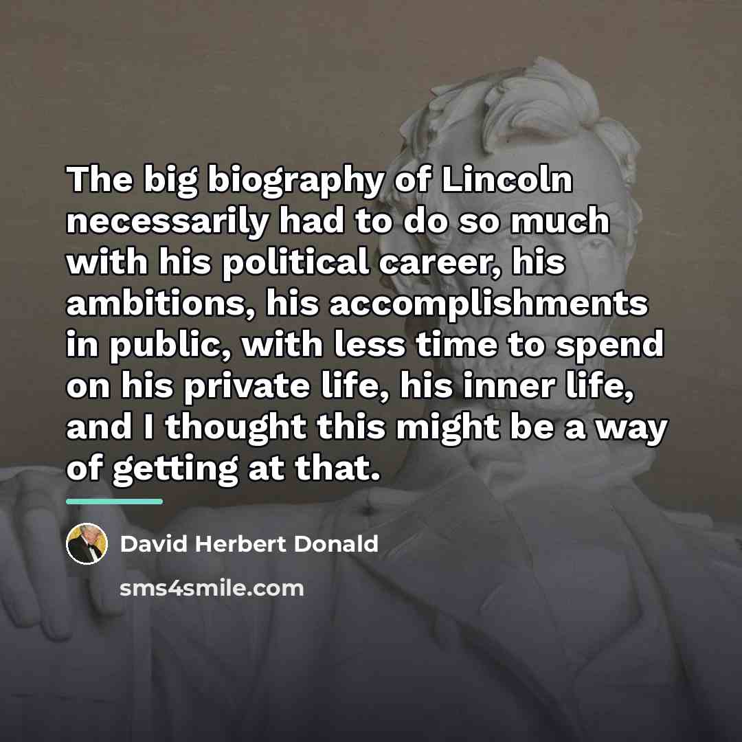 “The big biography of Lincoln necessarily had to do so…” quote by David Herbert Donald