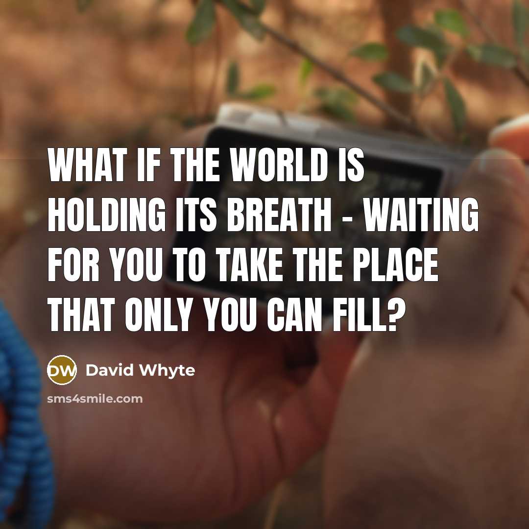 “What if the world is holding its breath - waiting…” quote by David Whyte
