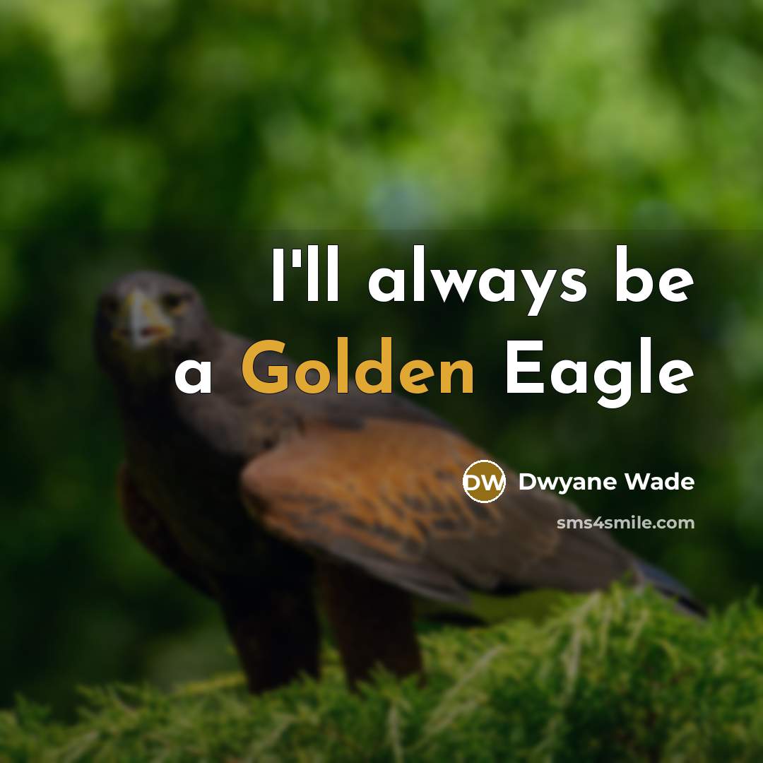 “I'll always be a Golden Eagle…” quote by Dwyane Wade
