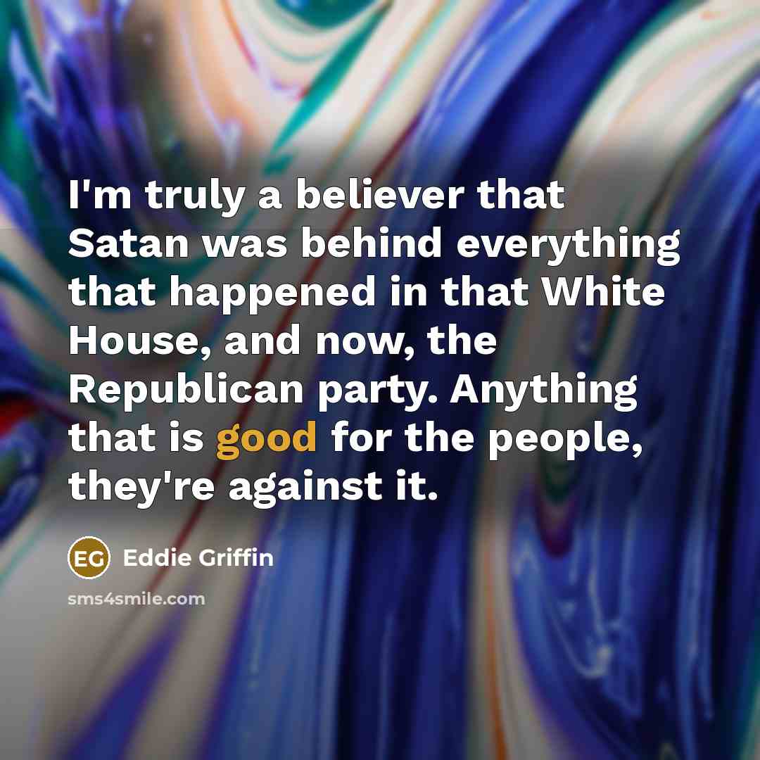 “I'm truly a believer that Satan was behind everything that…” quote by Eddie Griffin