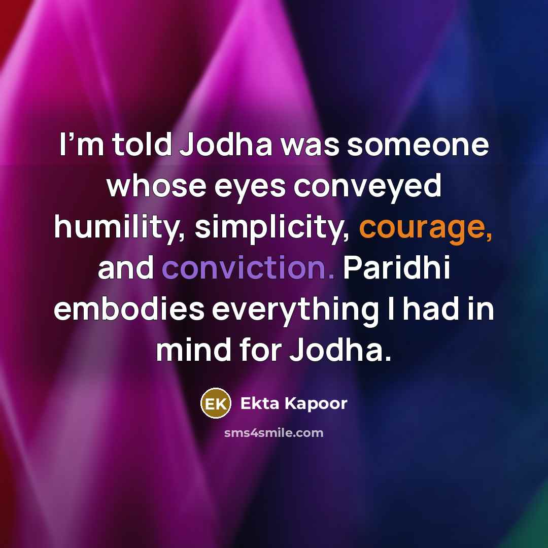 “I'm told Jodha was someone whose eyes conveyed humility, simplicity,…” quote by Ekta Kapoor