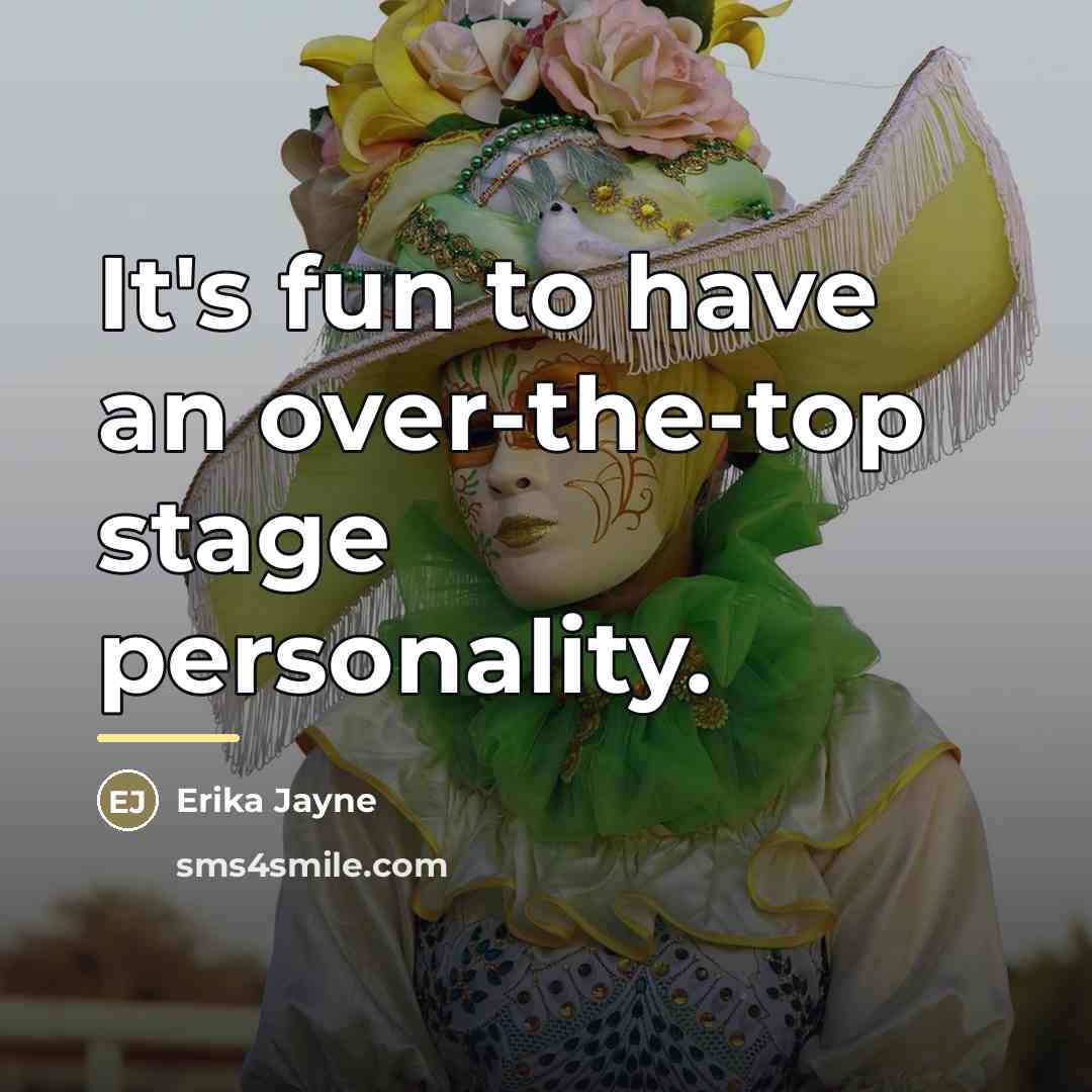 “It's fun to have an over-the-top stage personality.…” quote by Erika Jayne