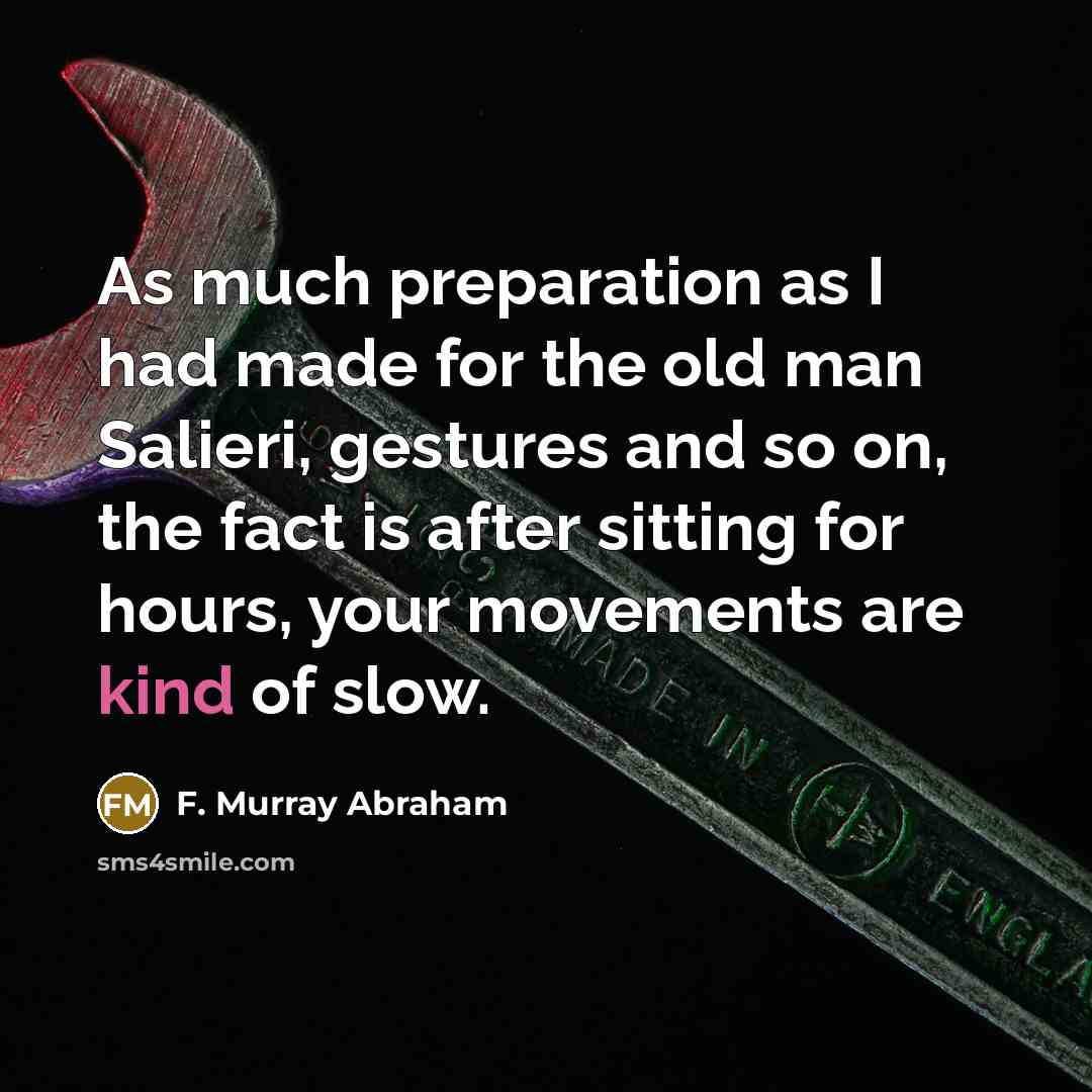 “As much preparation as I had made for the old…” quote by F. Murray Abraham