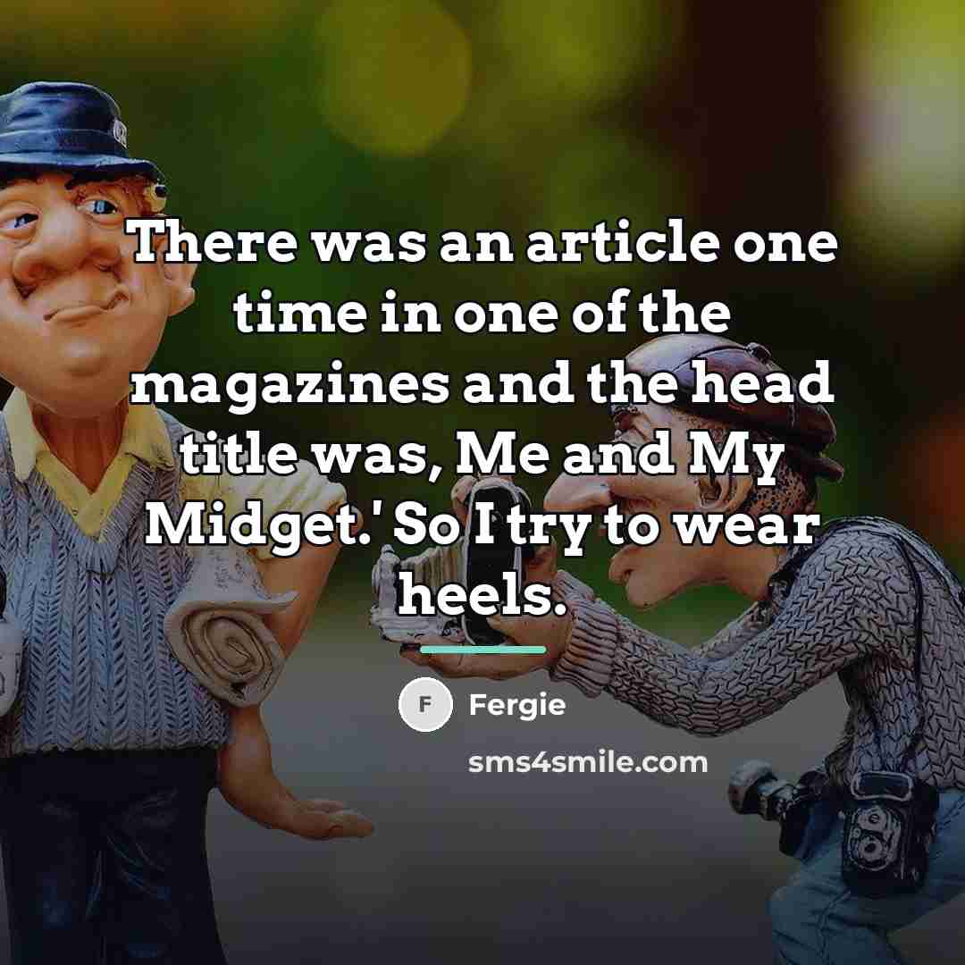 “There was an article one time in one of the…” quote by Fergie