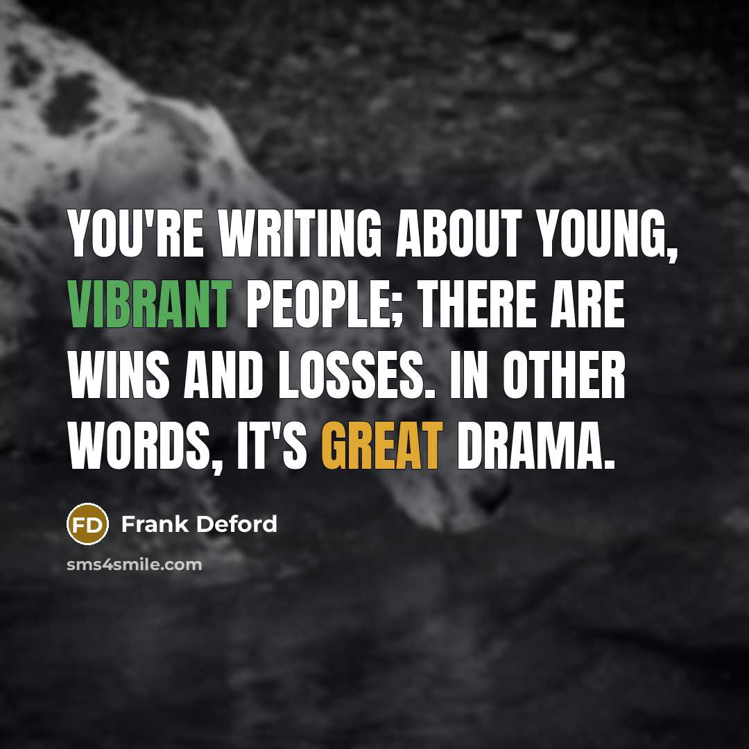 “You're writing about young, vibrant people; there are wins and…” quote by Frank Deford