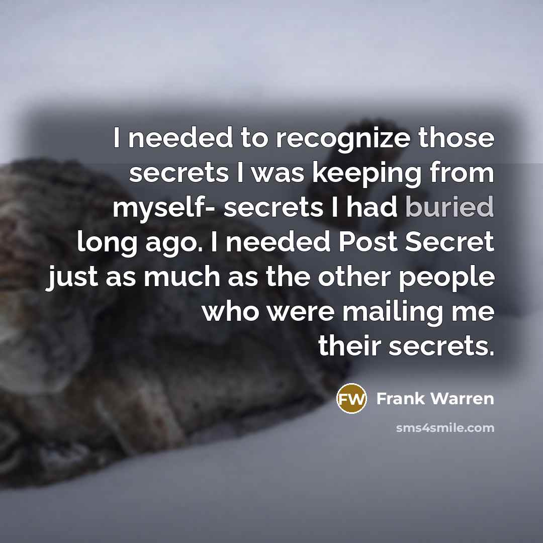“I needed to recognize those secrets I was keeping from…” quote by Frank Warren