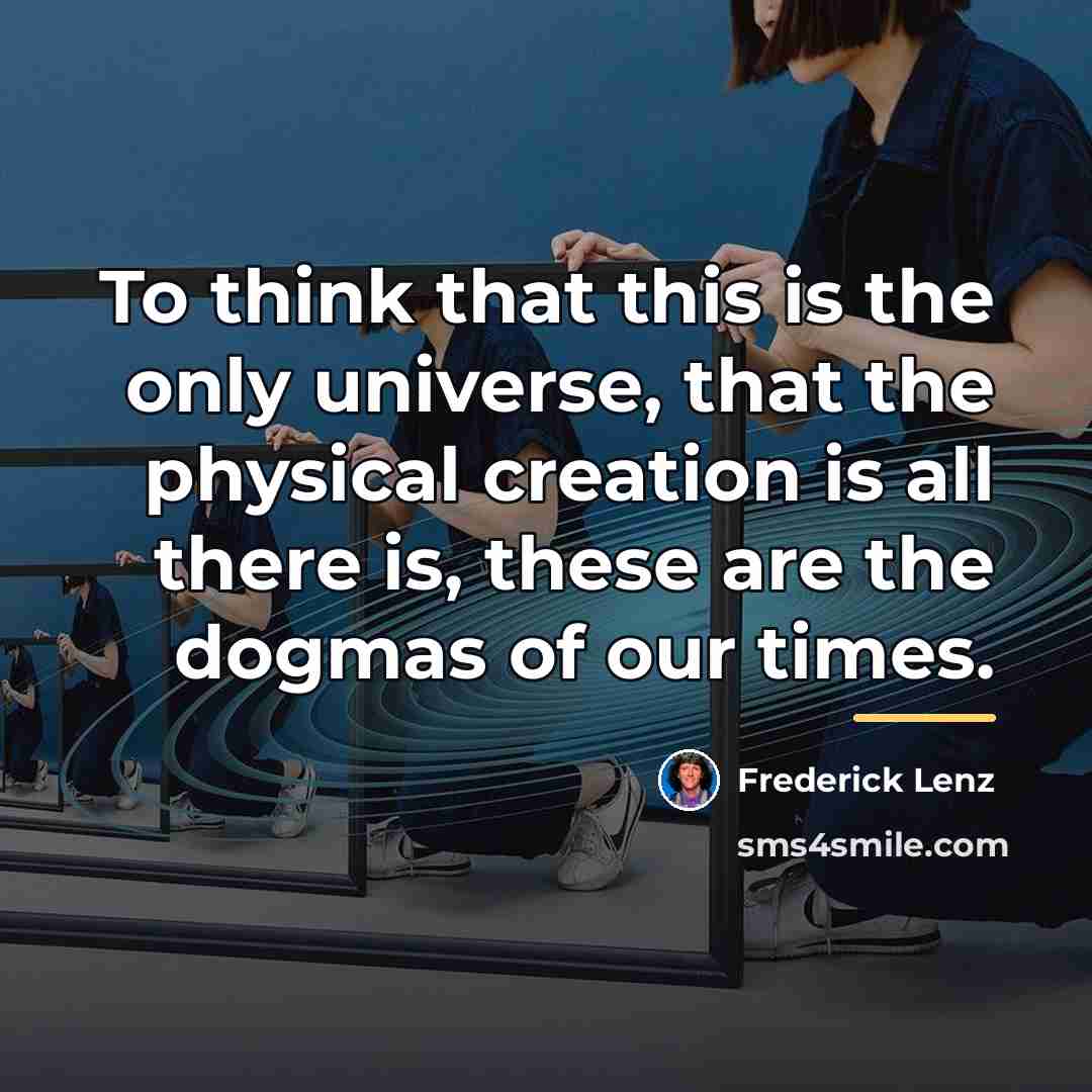 “To think that this is the only universe, that the…” quote by Frederick Lenz