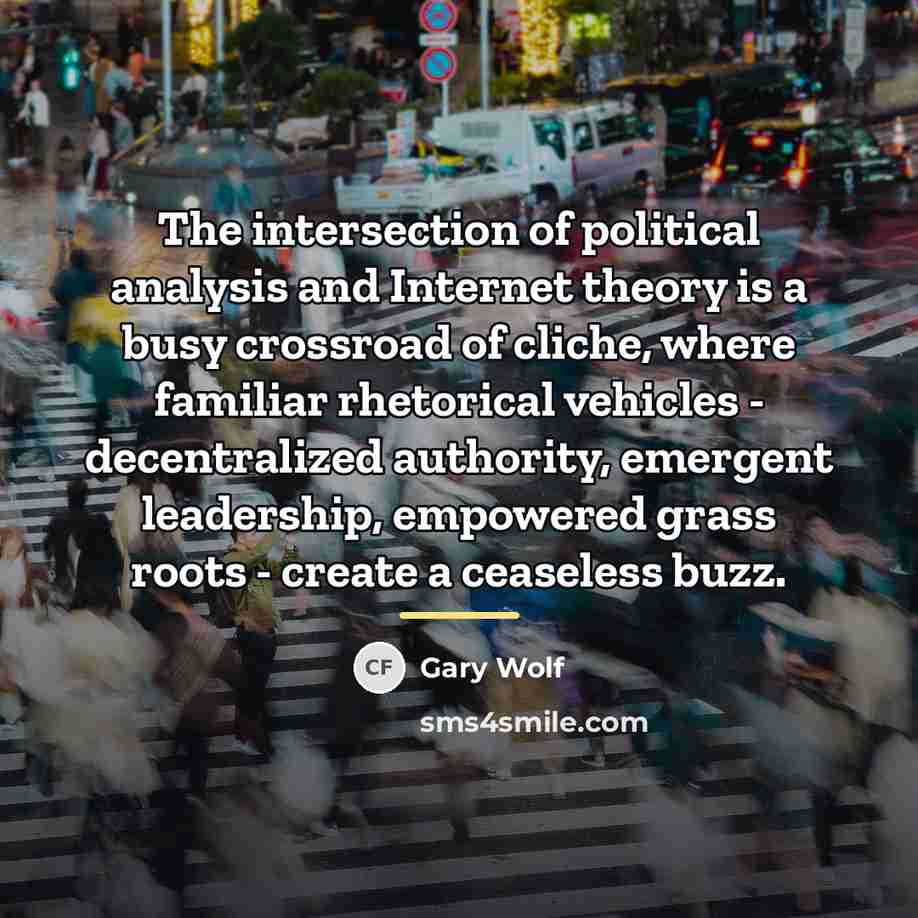 “The intersection of political analysis and Internet theory is a…” quote by Gary Wolf