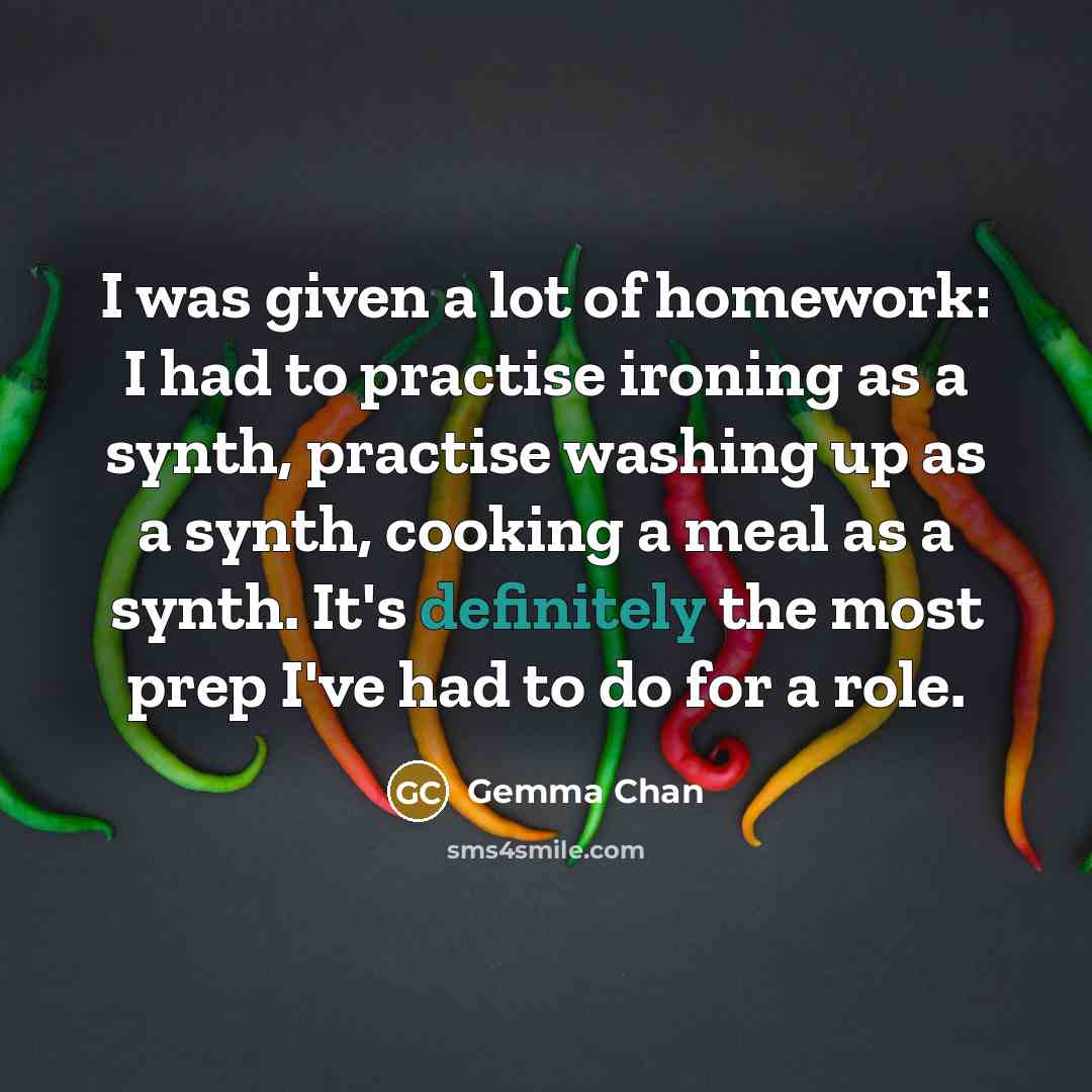 “I was given a lot of homework: I had to…” quote by Gemma Chan