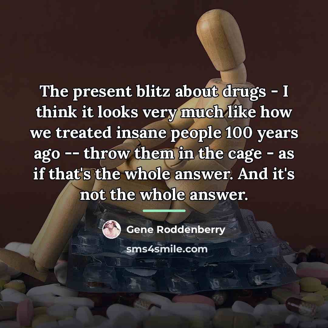 “The present blitz about drugs - I think it looks…” quote by Gene Roddenberry